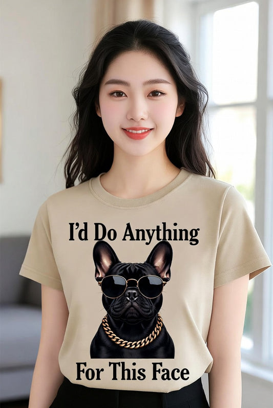"I'd Do Anything For This Face – Funny French Bulldog T-Shirt"